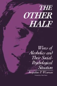 The Other Half : Wives of Alcoholics and Their Social-Psychological Situation