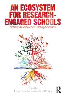 An Ecosystem for Research-Engaged Schools : Reforming Education Through Research