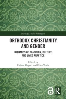 Orthodox Christianity and Gender : Dynamics of Tradition, Culture and Lived Practice