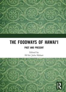 The Foodways of Hawai'i : Past and Present