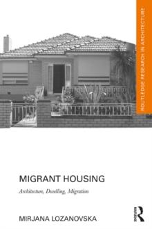 Migrant Housing : Architecture, Dwelling, Migration