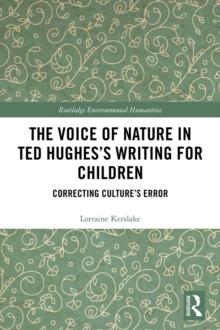 The Voice of Nature in Ted Hughes's Writing for Children : Correcting Culture's Error