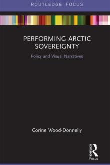 Performing Arctic Sovereignty : Policy and Visual Narratives