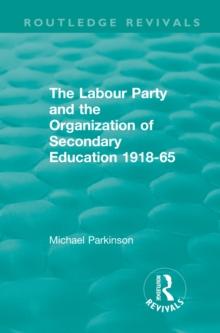 The Labour Party and the Organization of Secondary Education 1918-65