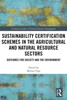 Sustainability Certification Schemes in the Agricultural and Natural Resource Sectors : Outcomes for Society and the Environment