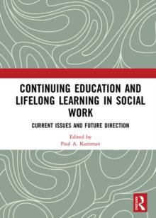 Continuing Education and Lifelong Learning in Social Work : Current Issues and Future Direction