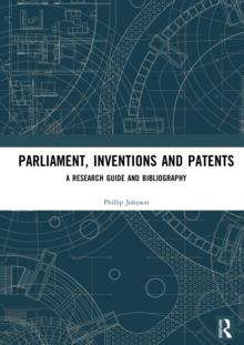 Parliament, Inventions and Patents : A Research Guide and Bibliography