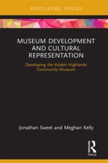 Museum Development and Cultural Representation : Developing the Kelabit Highlands Community Museum