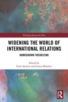 Widening the World of International Relations : Homegrown Theorizing