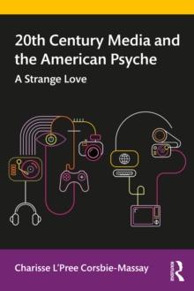 20th Century Media and the American Psyche : A Strange Love