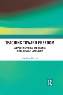 Teaching Toward Freedom : Supporting Voices and Silence in the English Classroom