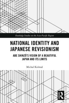 National Identity and Japanese Revisionism : Abe Shinzo's vision of a beautiful Japan and its limits