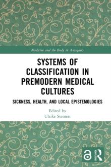 Systems of Classification in Premodern Medical Cultures : Sickness, Health, and Local Epistemologies