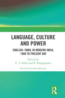 Language, Culture and Power : EnglishTamil in Modern India, 1900 to Present Day