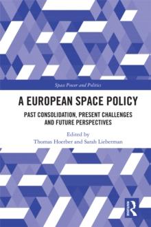 A European Space Policy : Past Consolidation, Present Challenges and Future Perspectives