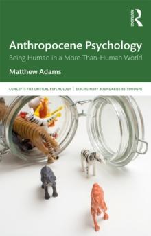 Anthropocene Psychology : Being Human in a More-than-Human World