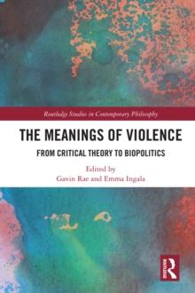 The Meanings of Violence : From Critical Theory to Biopolitics