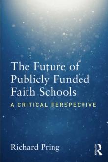 The Future of Publicly Funded Faith Schools : A Critical Perspective