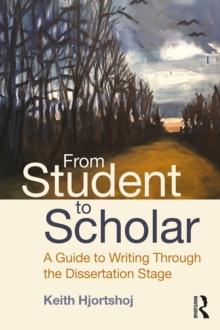 From Student to Scholar : A Guide to Writing Through the Dissertation Stage