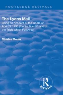 Revival: The Lyons Mail (1945) : Being an Account of the Crime of April 27 1796 and of the Trials Which Followed.