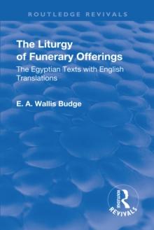 Revival: The Liturgy of Funerary Offerings (1909) : The Egyptian Texts with English Translations