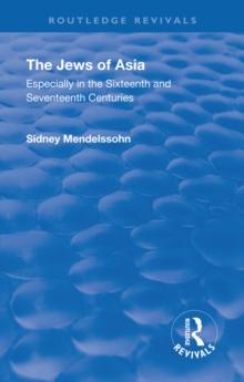 Revival: The Jews of Asia (1920) : Especially in the Sixteenth and Seventeenth Centuries