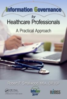 Information Governance for Healthcare Professionals : A Practical Approach