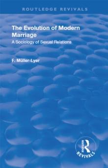 Revival: The Evolution of Modern Marriage (1930) : A Sociology of Sexual Relations