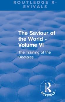 Revival: The Saviour of the World - Volume VI (1914) : The Training of the Disciples