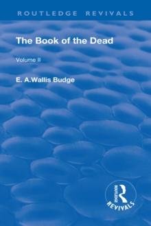 The Book of the Dead, Volume II : The Chapters of Coming Forth By Day or The Theban Recension of The Book of The Dead