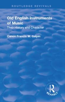 Revival: Old English Instruments of Music (1910) : Their History and Character