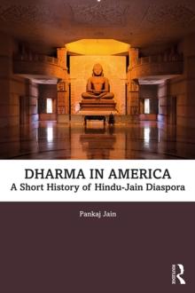 Dharma in America : A Short History of Hindu-Jain Diaspora