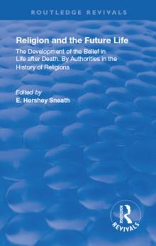 Revival: Religion and the Future Life (1922) : The Development of the Belief in Life After Death By Authorities in the History of Religions