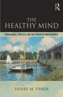 The Healthy Mind : Mindfulness, True Self, and the Stream of Consciousness