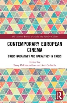 Contemporary European Cinema : Crisis Narratives and Narratives in Crisis