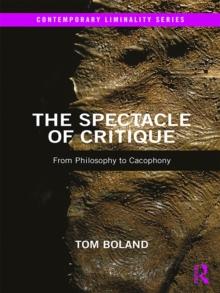 The Spectacle of Critique : From Philosophy to Cacophony