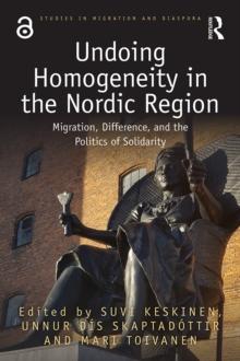 Undoing Homogeneity in the Nordic Region : Migration, Difference and the Politics of Solidarity