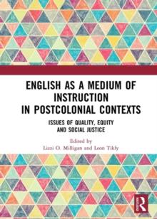 English as a Medium of Instruction in Postcolonial Contexts : Issues of Quality, Equity and Social Justice