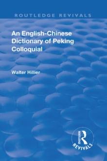 Revival: An English-Chinese Dictionary of Peking Colloquial (1945) : New Edition Enlarged by Sir Trelawny Backhouse and Sidney Barton