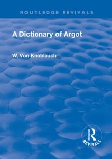 Revival: A Dictionary of Argot (1912) : (French-English)