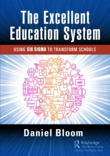 The Excellent Education System : Using Six Sigma to Transform Schools