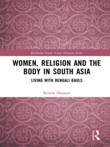 Women, Religion and the Body in South Asia : Living with Bengali Bauls