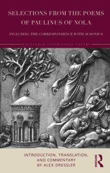 Selections from the Poems of Paulinus of Nola, including the Correspondence with Ausonius : Introduction, Translation, and Commentary