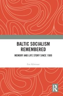 Baltic Socialism Remembered : Memory and Life Story since 1989