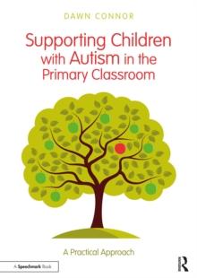 Supporting Children with Autism in the Primary Classroom : A Practical Approach