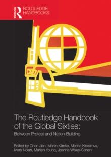 The Routledge Handbook of the Global Sixties : Between Protest and Nation-Building