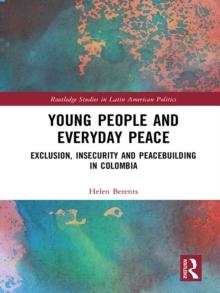 Young People and Everyday Peace : Exclusion, Insecurity and Peacebuilding in Colombia