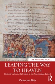 Leading the Way to Heaven : Pastoral Care and Salvation in the Carolingian Period