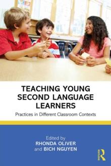 Teaching Young Second Language Learners : Practices in Different Classroom Contexts