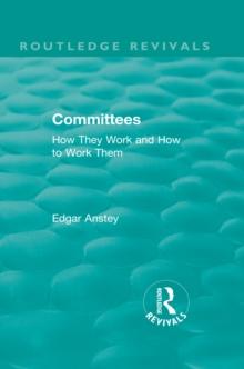 Routledge Revivals: Committees (1963) : How They Work and How to Work Them